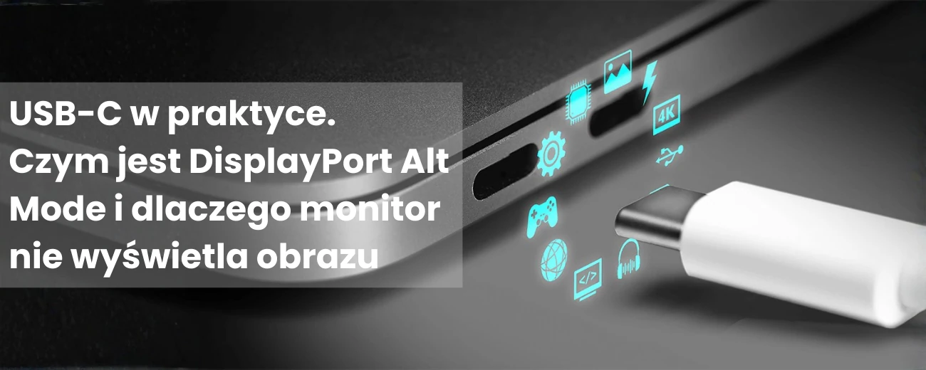 USB-C w praktyce. Czym jest DisplayPort Alt Mode i dlaczego monitor nie wyświetla obrazu